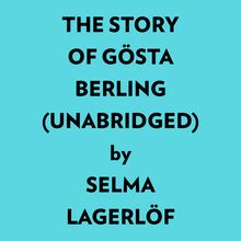 The Story Of Gösta Berling (Unabridged)