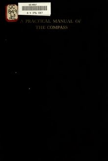 A practical manual of the compass; a short treatise on the errors of the magnetic compass