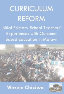Curriculum Reform: Initial Primary School Curriculum and Assessment Reform Experiences in Malawi