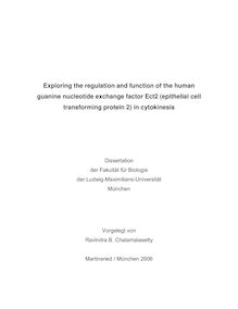 Exploring the regulation and function of the human guanine nucleotide exchange factor Ect2 (epithelial cell transforming protein 2) in cytokinesis [Elektronische Ressource] / vorgelegt von Ravindra B. Chalamalasetty
