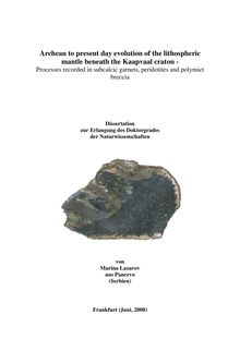 Archean to present day evolution of the lithospheric mantle beneath the Kaapvaal craton [Elektronische Ressource] : processes recorded in subcalcic garnets, peridotites and polymict breccia / von Marina Lazarov