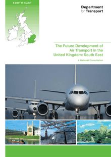 The future development of air transport in the United Kingdom : South East - A national consultation.