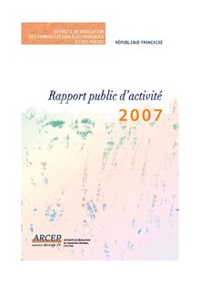 Rapport public d activité 2007 de l Autorité de régulation des communications électroniques et des postes