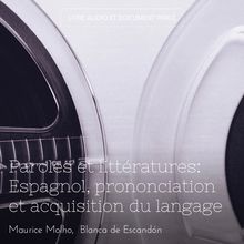 Paroles et littératures: Espagnol, prononciation et acquisition du langage