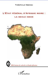 L Etat fédéral d Afrique noire : la seule issue