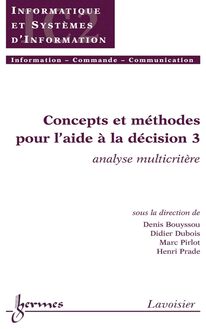 Concepts et méthodes pour l aide à la décision 3: Analyse multicritère (Traité IC2, série Informatique et systèmes d information)