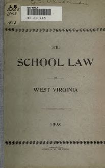 The school law of West Virginia and opinions of the attorney-general and decisions of the state superintendent of free schools with explanations and forms