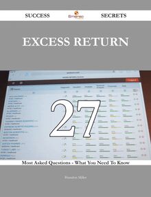 Excess Return 27 Success Secrets - 27 Most Asked Questions On Excess Return - What You Need To Know