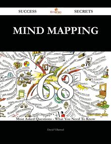 Mind Mapping 68 Success Secrets - 68 Most Asked Questions On Mind Mapping - What You Need To Know