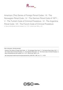 American (The) Series of Foreign Penal Codes : III : The Norwegian Pénal Code ; IV : The German Pénal Code of 11231 ; V : The Turkish Code of Criminal Procédure ; VI : The Argentine Pénal Code ; VII : The French Code of Criminal Procédure - note biblio ; n°1 ; vol.17, pg 231-231