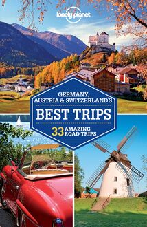 Lonely Planet Germany, Austria & Switzerland s Best Trips