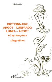 Dictionnaire argot - lunfardo / lunfa - argot et synonymes (Argentine)