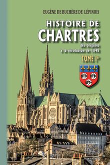 Histoire de Chartres (Tome Ier : des origines au XIVe siècle)