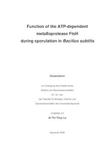 Function of the ATP-dependent metalloprotease FtsH during sporulation in Bacillus subtilis [Elektronische Ressource] / vorgelegt von Ai Thi Thuy Le