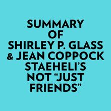 Summary of Shirley P. Glass & Jean Coppock Staeheli s Not "Just Friends"