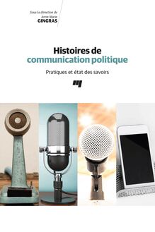 Histoires de communication politique : Pratiques et état des savoirs