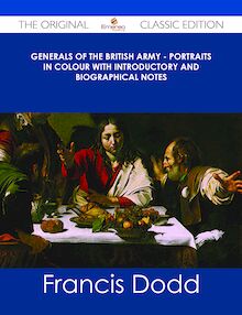 Generals of the British Army - Portraits in Colour with Introductory and Biographical Notes - The Original Classic Edition