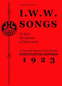 I.W.W. Songs to Fan the Flames of Discontent