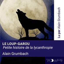 Le loup-garou Petite histoire de la lycanthropie