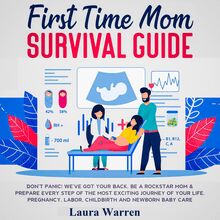 First Time Mom Survival Guide Don t Panic! We ve Got Your Back. Be a Rockstar Mom & Prepare Every Step of The Most Exciting Journey of Your Life. Pregnancy, Labor, Childbirth and Newborn Baby Care
