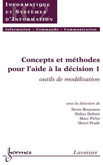 Concepts et méthodes pour l aide à la décision 1: outils de modélisation (Traité IC2, série Informatique et systèmes d information)