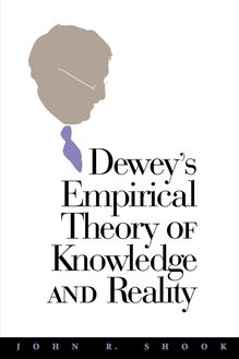Dewey s Empirical Theory of Knowledge and Reality