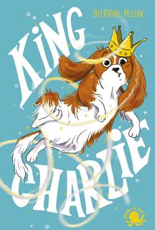 King Charlie - Lecture roman jeunesse chien- Dès 8 ans