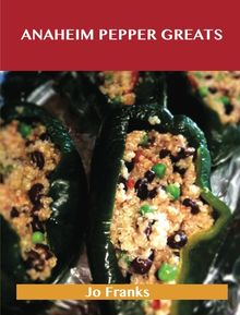 Anaheim Pepper Greats: Delicious Anaheim Pepper Recipes, The Top 77 Anaheim Pepper Recipes
