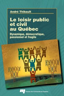 Loisir public et civil au Québec : Dynamique, démocratique, passionnel et fragile