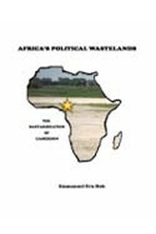 Africa s Political Wastelands: The Bastardization of Cameroon