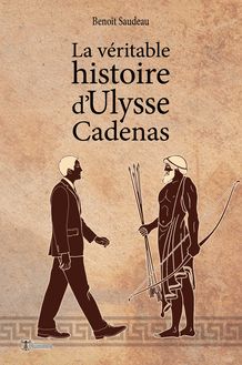 La véritable histoire d Ulysse Cadenas