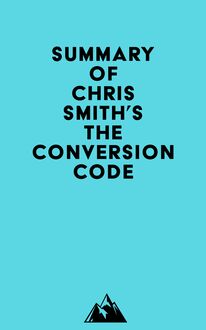 Summary of Chris Smith s The Conversion Code