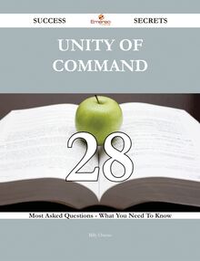Unity of Command 28 Success Secrets - 28 Most Asked Questions On Unity of Command - What You Need To Know