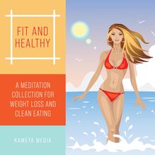 Fit and Healthy: A Meditation Collection for Weight Loss and Clean Eating