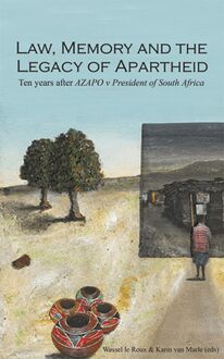 Law, memory and the legacy of apartheid: Ten years after AZAPO v President of South Africa