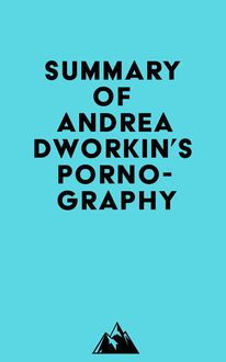 Summary of Andrea Dworkin s Pornography