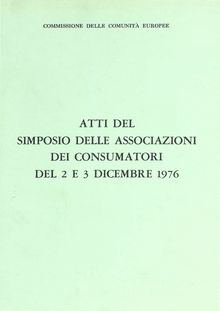 Atti del simposio delle associazioni dei consumatori del 2 e 3 dicembre 1976