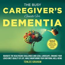 The Busy Caregiver s Guide For Dementia