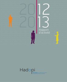 Rapport d activité 2012-2013 de la Haute autorité pour la diffusion des oeuvres et la protection des droits sur internet - Hadopi