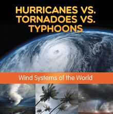 Hurricanes vs. Tornadoes vs Typhoons: Wind Systems of the World