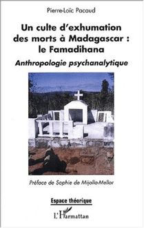 Un culte d exhumation des morts à Madagascar : le Famadihana