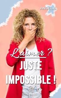 L aimer ? Juste impossible !