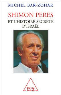Shimon Peres et l’histoire secrète d’Israël