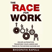 The Race for Work: Escape Automation, Transform Your Career and Thrive in the Second Machine Age