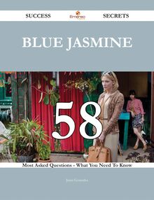 Blue Jasmine 58 Success Secrets - 58 Most Asked Questions On Blue Jasmine - What You Need To Know