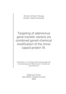 Targeting of adenovirus gene transfer vectors via combined geneti chemical modification of the minor capsid protein IX [Elektronische Ressource] / Stéphanie Corjon