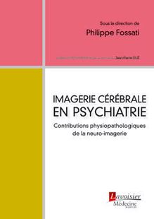 Imagerie cérébrale en psychiatrie : Contributions physiopathologiques de la neuro-imagerie (Coll. Psychiatrie)