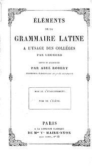 Éléments de la grammaire latine à l usage des collèges (5e édition) / par Lhomond ; revue et augmentée par Abel Robert,...