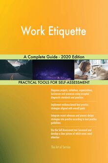 Work Etiquette A Complete Guide - 2020 Edition