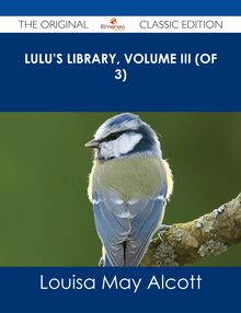 Lulu s Library, Volume III (of 3) - The Original Classic Edition